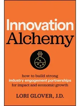 Innovation Alchemy. How to Build Strong Industry Engagement Partnerships for Impact and Economic Growth, Hardback/Lori Glover