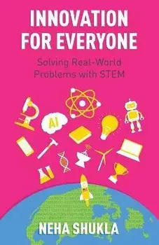 Innovation for Everyone: Solving Real-World Problems with STEM, Paperback/Neha Shukla