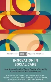 Innovation in Social Care. New Approaches for Young People Affected by Extra-Familial Risks and Harms, Paperback/Carlene (Durham University) Firmin