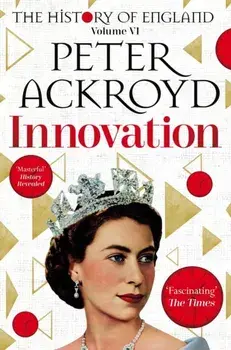 Innovation. The History of England Volume VI, Paperback/Peter Ackroyd