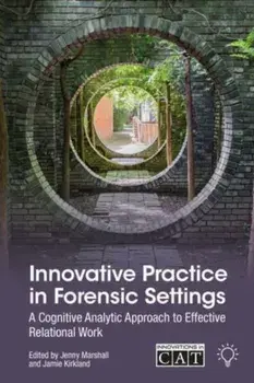 Innovative Practice in Forensic Settings. A Cognitive Analytic Approach to Effective Relational Work, Paperback/Jamie Kirkland