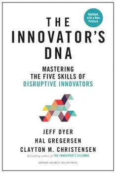 Innovator's Dna, Updated, with a New Preface: Mastering the Five Skills of Disruptive Innovators, Hardcover/Jeff Dyer