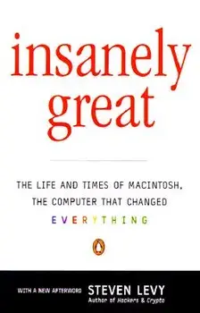 Insanely Great: The Life and Times of Macintosh, the Computer That Changed Everything, Paperback/Steven Levy