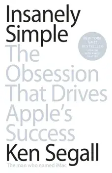 Insanely Simple. The Obsession That Drives Apple's Success, Paperback/Ken Segall