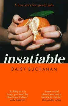 Insatiable. 'A frank, funny account of 21st-century lust' Independent, Paperback/Daisy Buchanan