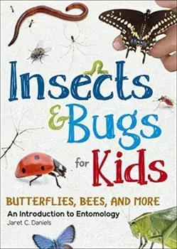 Insects & Bugs for Kids: An Introduction to Entomology, Paperback/Jaret C. Daniels