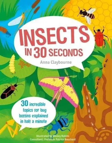 Insects in 30 Seconds | Anna Claybourne, Wesley Robins