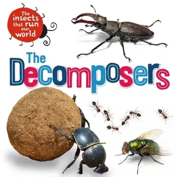 Insects that Run Our World: The Decomposers, Hardback/Sarah Ridley