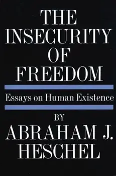 Insecurity of Freedom: Essays on Human Existence, Paperback/Abraham Joshua Heschel