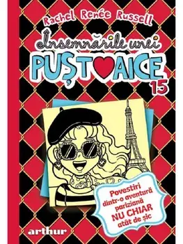 Insemnarile unei pustoaice. Povestiri dintr o aventura pariziana nu chiar atat de sic. Volumul 15/Rachel Renee Russell