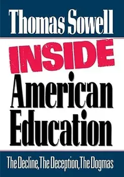 Inside American Education: The Decline, the Deception, the Dogmas, Hardcover/Thomas Sowell