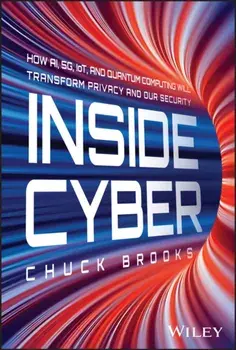 Inside Cyber. How AI, 5G, IoT, and Quantum Computing Will Transform Privacy and Our Security, Hardback/Chuck (Georgetown University) Brooks