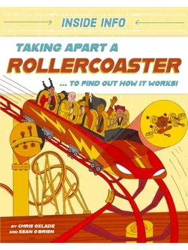 Inside Info: Taking Apart a Rollercoaster. ... to find out how it works!, Hardback/Chris Oxlade
