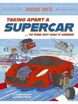 Inside Info: Taking Apart a Supercar. ... to find out how it works!, Paperback/Chris Oxlade