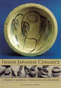Inside Japanese Ceramics: Primer of Materials, Techniques, and Traditions, Paperback/Richard L. Wilson