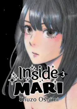 Inside Mari, Volume 3, Paperback/Shuzo Oshimi