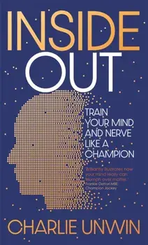 Inside Out. Train your mind and your nerve like a champion, Hardback/Charlie Unwin