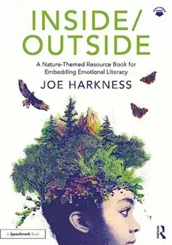 Inside/Outside: A Nature-Themed Resource Book for Embedding Emotional Literacy, Paperback/Joe Harkness