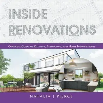 Inside Renovations: Complete Guide to Kitchens, Bathrooms, and Home Improvements, Paperback/Natalia J. Pierce