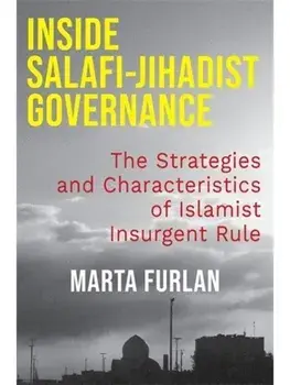 Inside Salafi-Jihadist Governance. The Strategies and Characteristics of Islamist Insurgent Rule, Paperback/Marta Furlan
