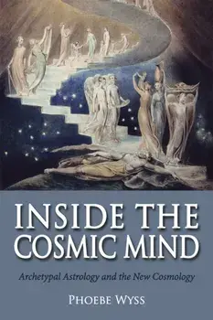 Inside the Cosmic Mind. Archetypal Astrology and the New Cosmology, Paperback/Phoebe Wyss