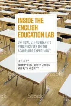 Inside the English Education Lab. Critical Qualitative and Ethnographic Perspectives on the Academies Experiment, Hardback/***
