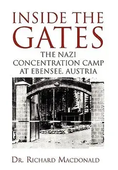 Inside the Gates. The Nazi Concentration Camp at Ebensee, Austria, Hardback/Dr Richard MacDonald