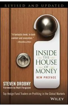 Inside the House of Money: Top Hedge Fund Traders on Profiting in the Global Markets - Steven Drobny