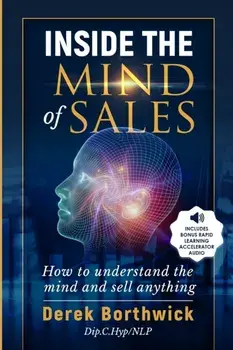 Inside The Mind of Sales: How To Understand The Mind And Sell Anything, Paperback/Derek Borthwick