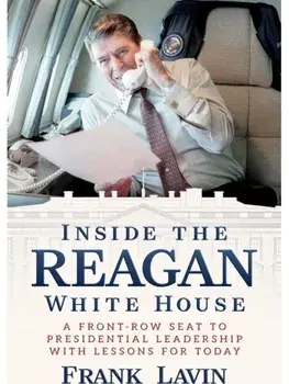 Inside the Reagan White House. A Front-Row Seat to Presidential Leadership with Lessons for Today, Hardback/Frank Lavin