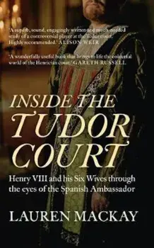 Inside the Tudor Court, Paperback/Lauren Mackay