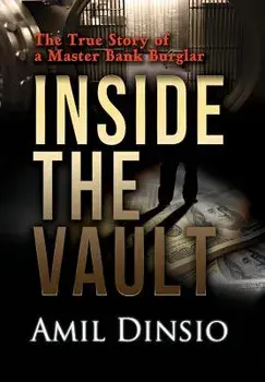 Inside the Vault: The True Story of a Master Bank Burglar, Hardcover/Amil Dinsio