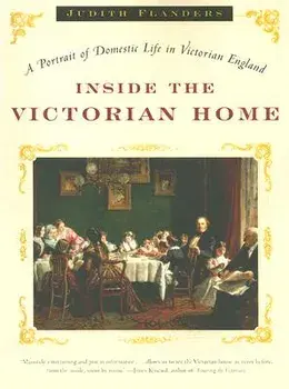 Inside the Victorian Home: A Portrait of Domestic Life in Victorian England, Paperback/Judith Flanders