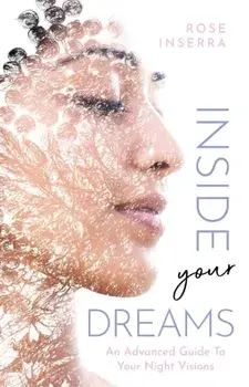 Inside Your Dreams. An advanced guide to your night visions, Paperback/Rose Inserra