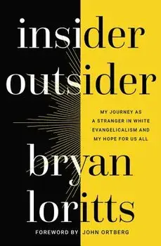 Insider Outsider: My Journey as a Stranger in White Evangelicalism and My Hope for Us All, Paperback/Bryan Loritts