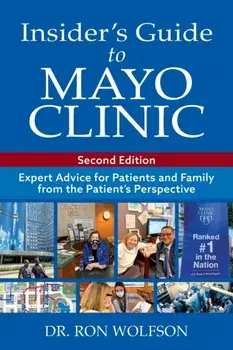Insider's Guide to Mayo Clinic: Expert Advice for Patients and Family from the Patient's Perspective, Paperback/Ron Wolfson