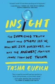 Insight: The Surprising Truth about How Others See Us, How We See Ourselves, and Why the Answers Matter More Than We Think, Paperback/Tasha Eurich