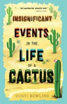 Insignificant Events in the Life of a Cactus, Paperback/Dusti Bowling