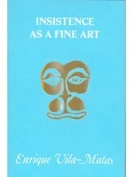 Insistence as a Fine Art, Paperback/Enrique Vila-Matas