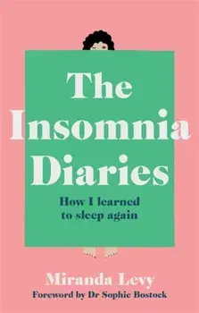 Insomnia Diaries. How I learned to sleep again, Paperback/Miranda Levy