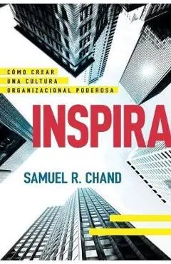 Inspira: C�mo Crear Una Cultura Organizacional Poderosa - Samuel R. Chand