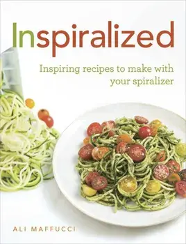 Inspiralized: Inspiring Recipes to Make with Your Spiralizer/Ali Maffucci