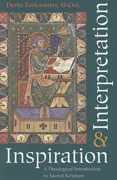Inspiration and Interpretation a Theological Introduction to Sacred Scripture, Paperback/Denis Farkasfalvy