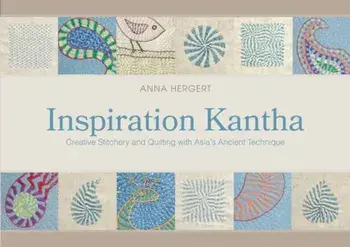 Inspiration Kantha: Creative Stitchery and Quilting with Asia's Ancient Technique, Hardcover/Anna Hergert