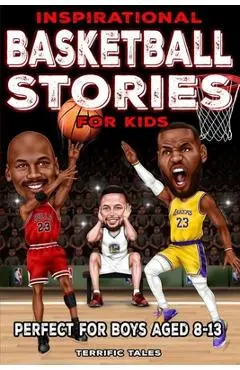 Inspirational Basketball Stories for Kids: Lessons for Young Readers in Resilience, Mental Toughness, and Building a Growth Mindset, from the Sport's - Austin Potter