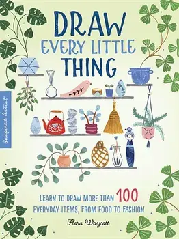 Inspired Artist: Draw Every Little Thing: Learn to Draw More Than 100 Everyday Items, from Food to Fashion, Paperback/Flora Waycott