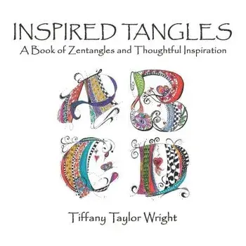 Inspired Tangles a Book of Zentangles and Thoughtful Inspiration, Paperback/Tiffany Wright