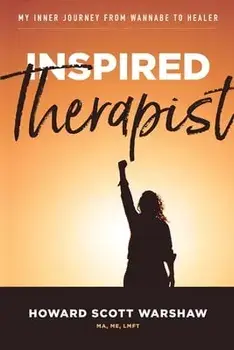 Inspired Therapist: My inner journey from wannabe to healer, Paperback/Howard Scott Warshaw