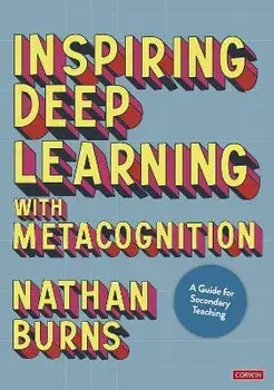 Inspiring Deep Learning with Metacognition. A Guide for Secondary Teaching, Paperback/Nathan Burns