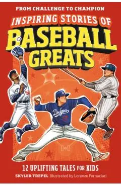 Inspiring Stories of Baseball Greats: 12 Uplifting Tales for Kids - Skyler Trepel